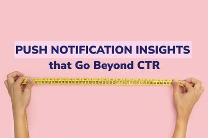 Outcomes: Push Notification Insights that Go Beyond CTR