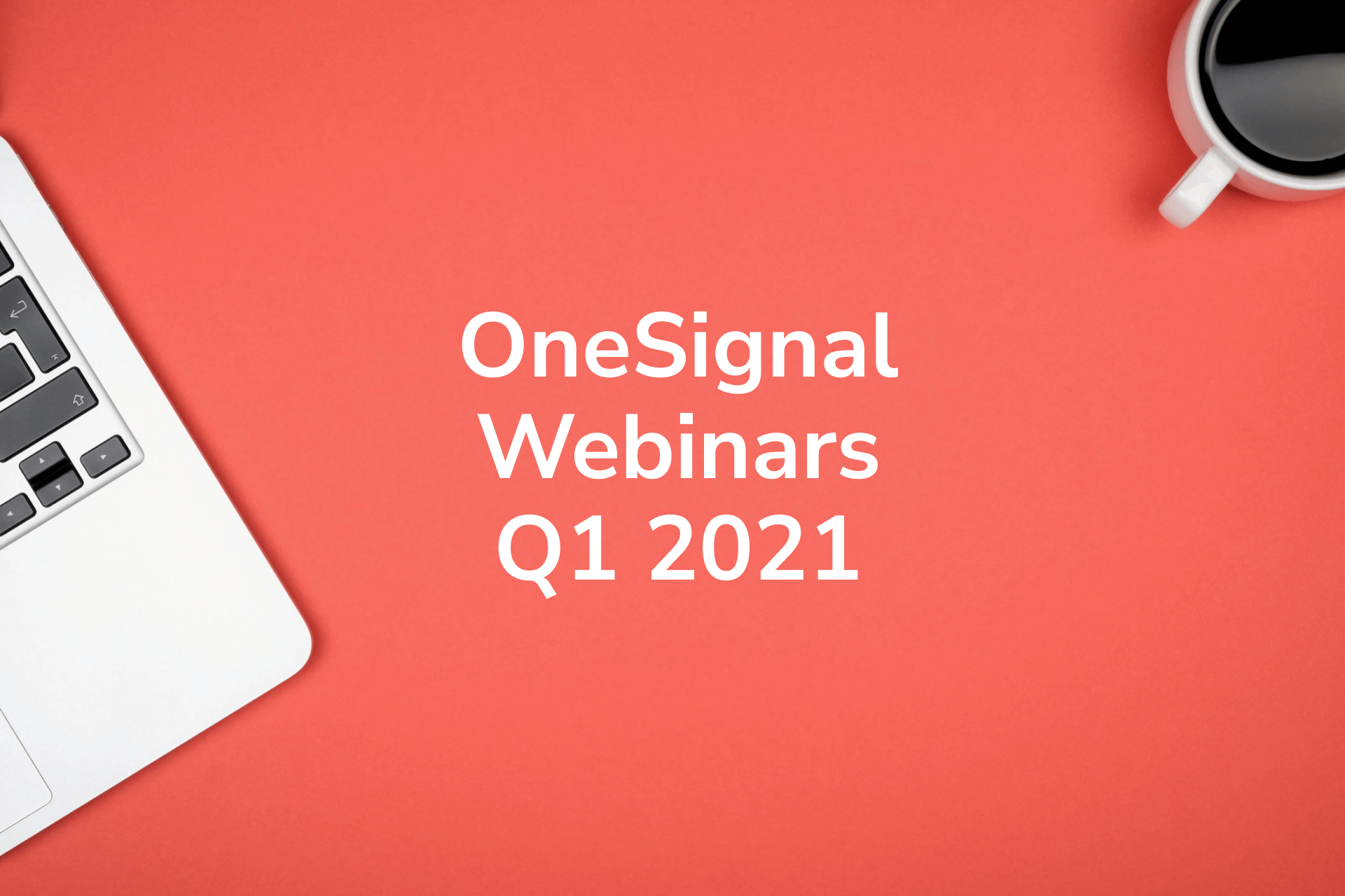 OneSignal Webinars Q1 2021