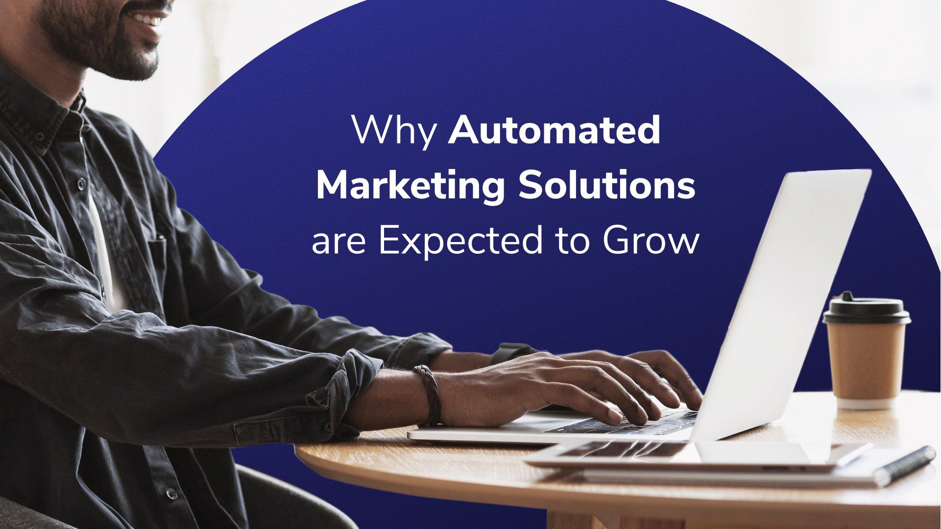 Why Automated Marketing Solutions are Expected to Grow