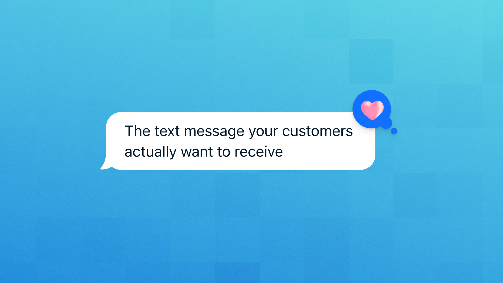 The Text Message Your Customer Actually Want to Receive