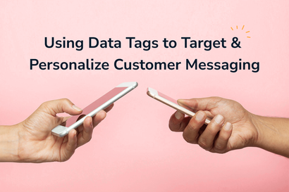 Using Data Tags to Target and Personalize Customer Messaging