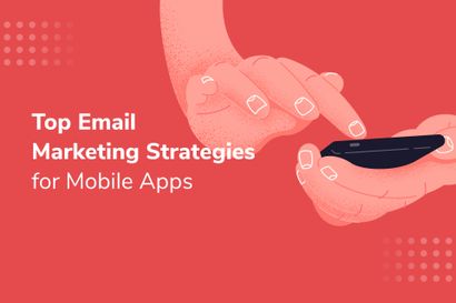 6 Email Marketing Strategies for Mobile Apps