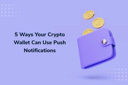 5 Ways Your Crypto Wallet Can Use Push Notifications