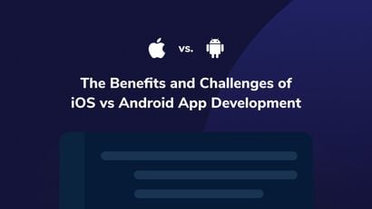 The Benefits and Challenges of iOS vs Android App Development