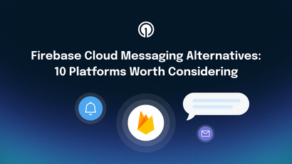 Firebase Cloud Messaging Alternatives: 10 Platforms Worth Considering