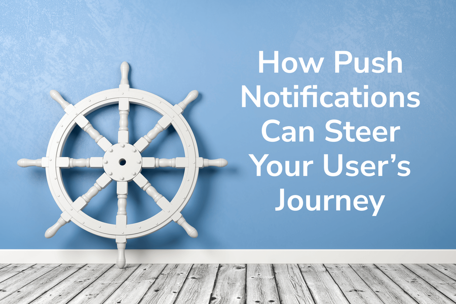 Lifecycle Marketing: How Push Notifications Can Steer Your User’s Journey
