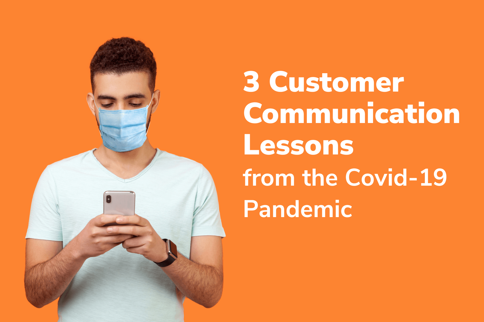 3 Customer Communication Lessons from the COVID-19 Pandemic