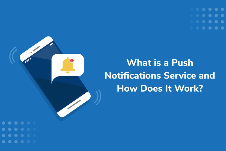 What is a push notifications service and how does it work?