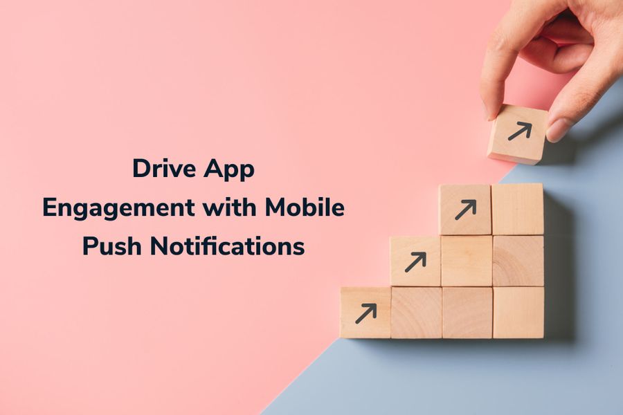 Why You Need Mobile Push Notifications to Drive App Engagement