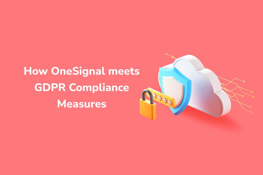 How OneSignal meets GDPR Regulatory Compliance Measures