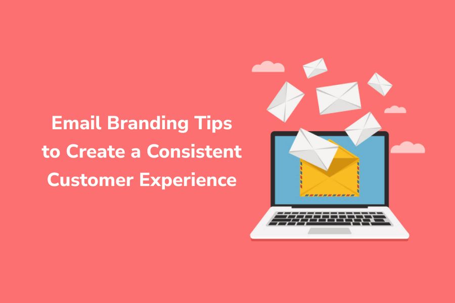 Email Branding Tips For a Consistent Customer Experience