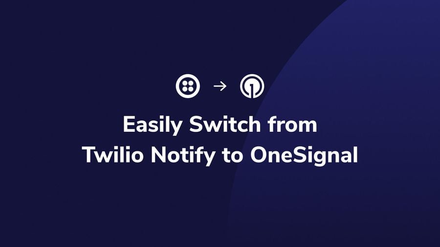 Easily Switch from Twilio Notify to OneSignal